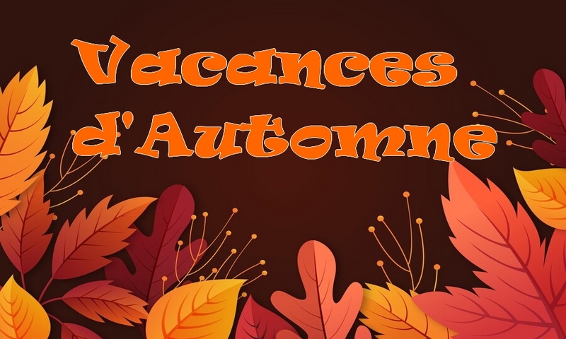 Vacances d’Automne du lundi 24 octobre au vendredi 04 novembre